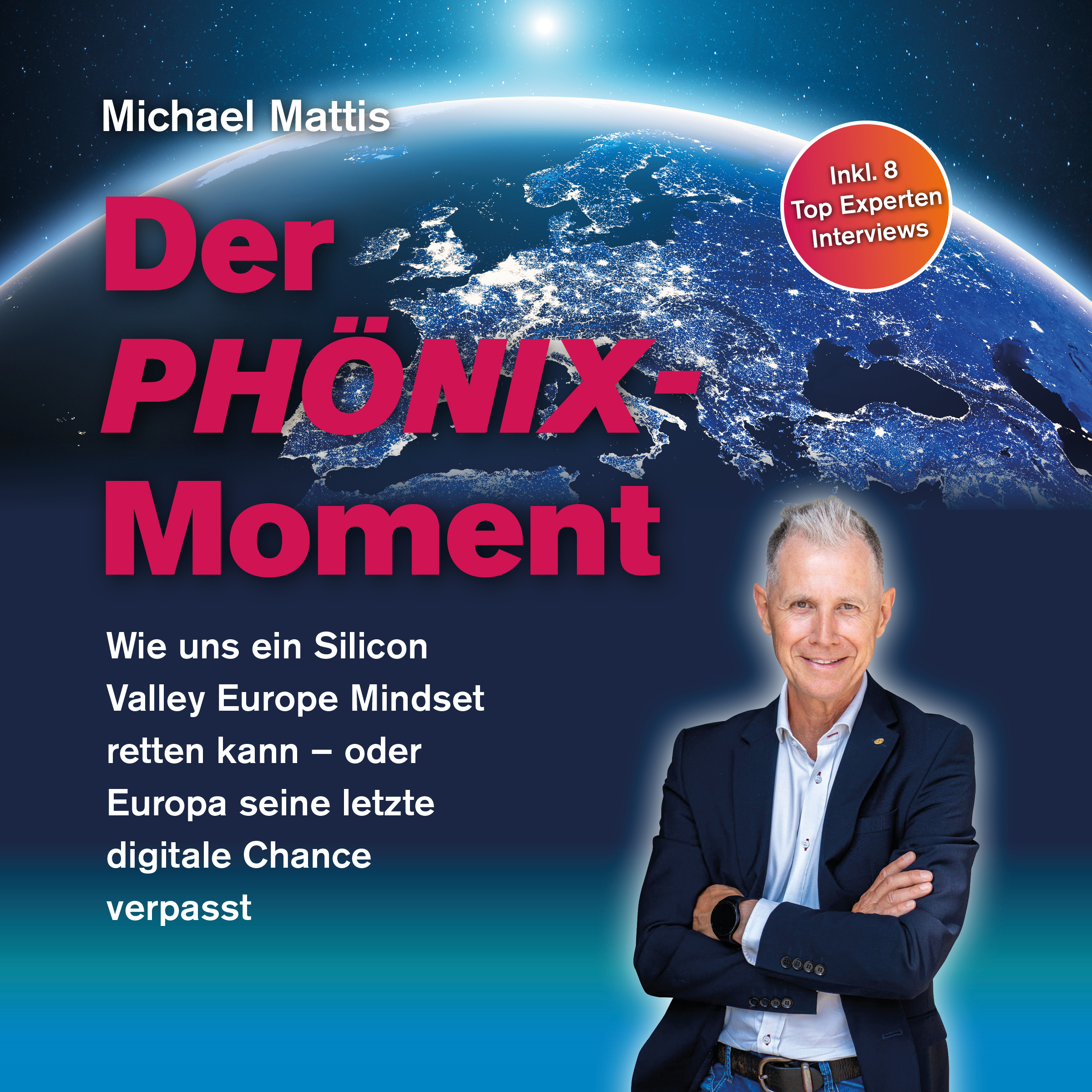 Der Phönix-Moment: Wie uns ein Silicon Valley Europe Mindset retten kann - oder Europa seine letzte digitale Chance verpasst