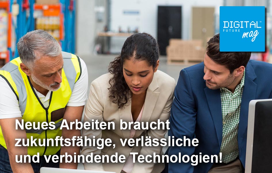 Neues Arbeiten braucht zukunftsfähige, verlässliche und verbindende Technologien!