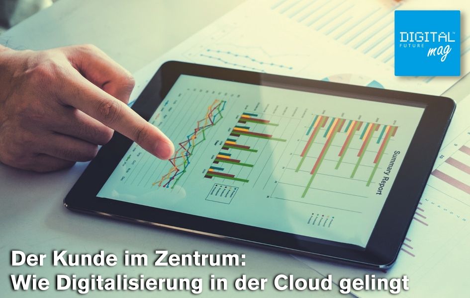 Der Kunde im Zentrum: Wie Digitalisierung in der Cloud gelingt