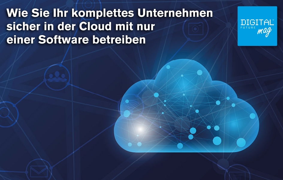 Wie Sie Ihr komplettes Unternehmen sicher in der Cloud mit nur einer Software betreiben