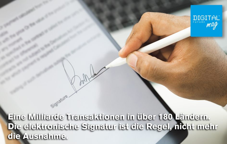 Eine Milliarde Transaktionen in über 180 Ländern. Die elektronische Signatur ist die Regel, nicht mehr die Ausnahme.