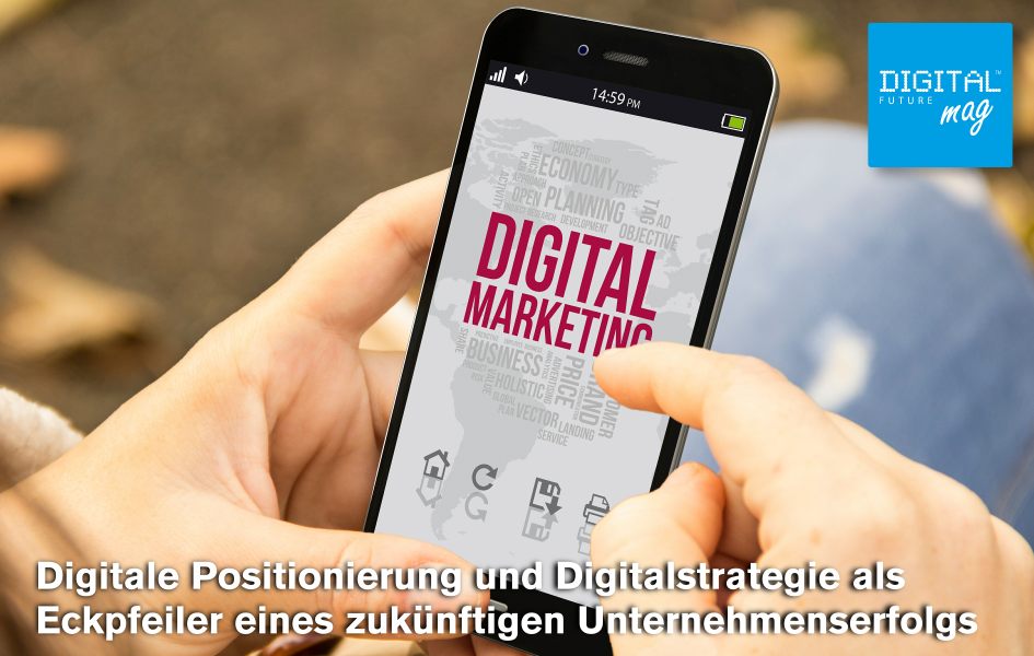 Digitale Positionierung und Digitalstrategie als Eckpfeiler eines zukünftigen Unternehmenserfolgs