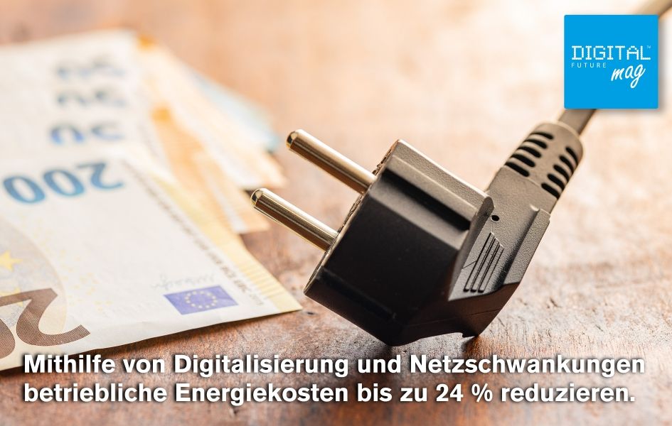 Mithilfe von Digitalisierung und Netzschwankungen betriebliche Energiekosten bis zu 24 % reduzieren