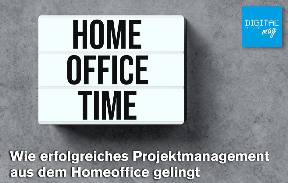 Wie erfolgreiches Projektmanagement aus dem Homeoffice gelingt