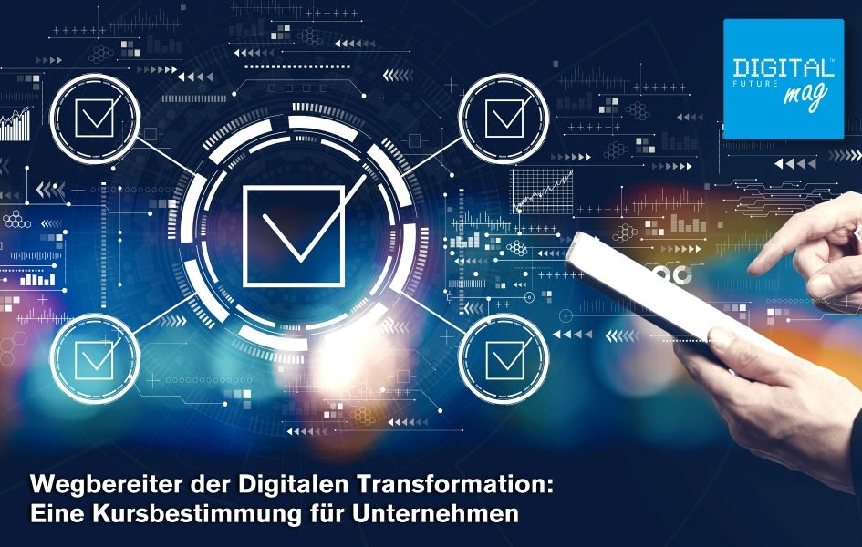 Wegbereiter der Digitalen Transformation: Eine Kursbestimmung für Unternehmen