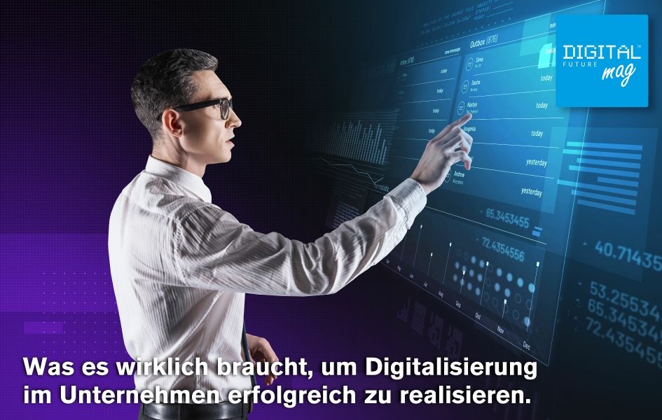 Was es wirklich braucht, um Digitalisierung im Unternehmen erfolgreich zu realisieren.