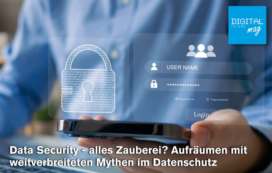 Data Security - alles Zauberei? Aufräumen mit weitverbreiteten Mythen im Datenschutz