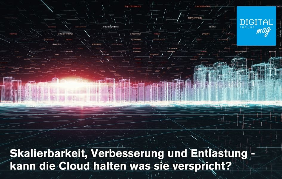 Skalierbarkeit, Verbesserung und Entlastung - kann die Cloud halten was sie verspricht?