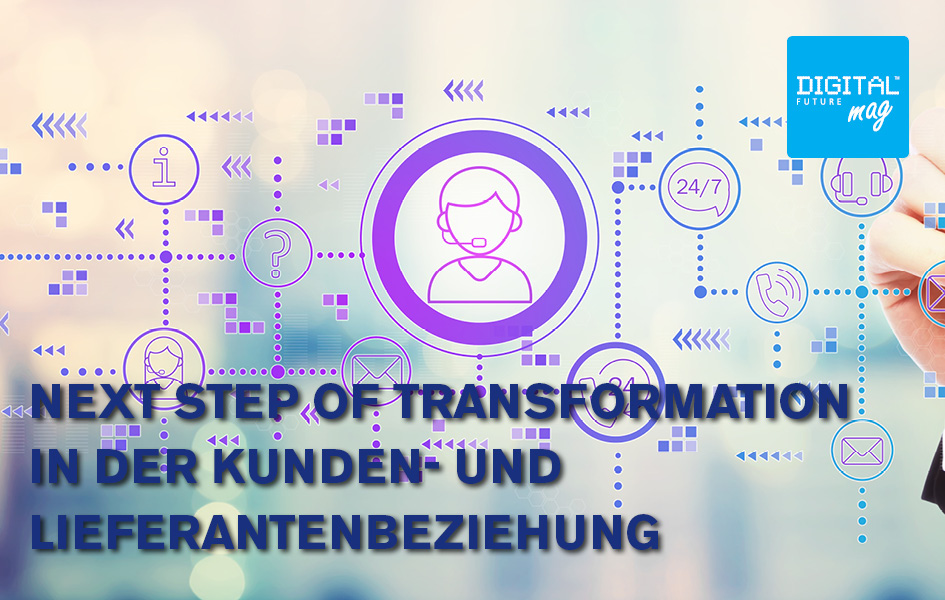 Next Step of Transformation in der Kunden- und Lieferantenbeziehung