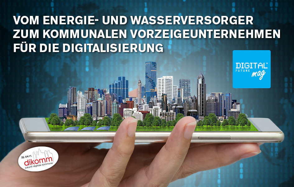 Vom Energie- und Wasserversorger zum kommunalen Vorzeigeunternehmen für die Digitalisierung