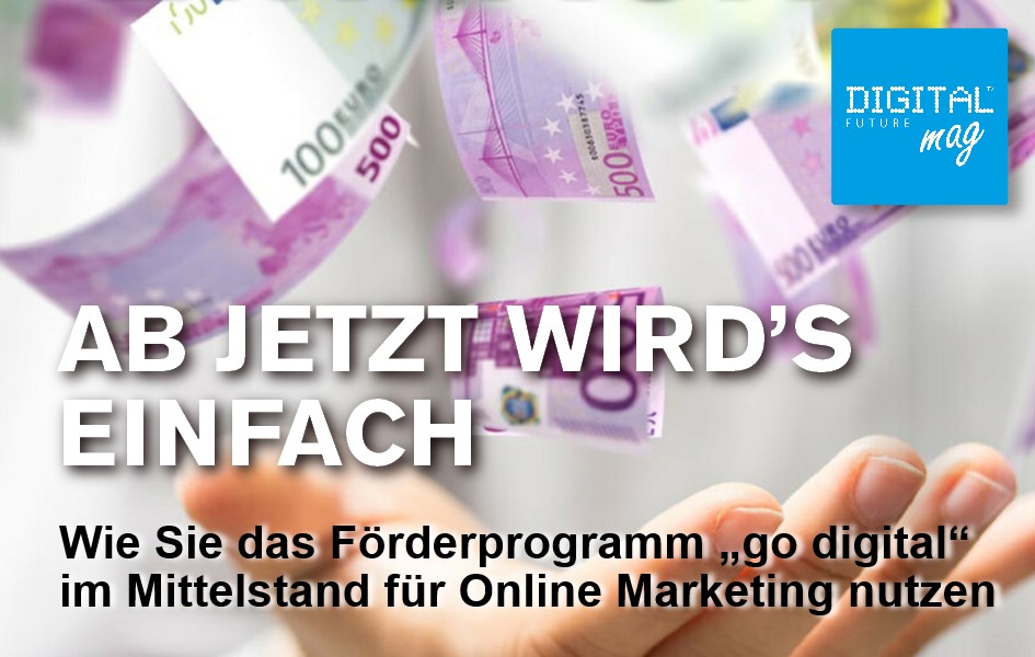 Ab jetzt wird's einfach - Wie Sie das Förderprogramm „go digital“ im Mittelstand für Online Marketing nutzen