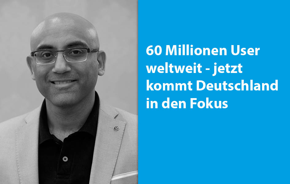 60 Millionen User weltweit - jetzt kommt Deutschland in den Fokus