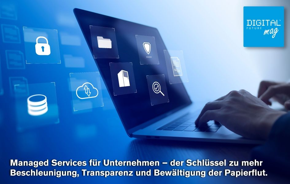 Managed Services für Unternehmen – der Schlüssel zu mehr Beschleunigung, Transparenz und Bewältigung der Papierflut.