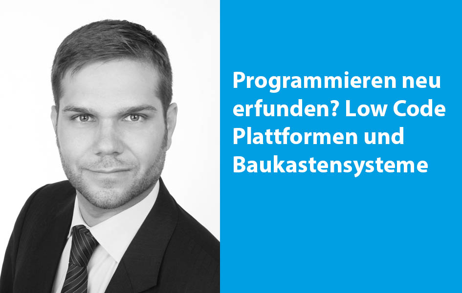 Programmieren neu erfunden? Low Code Plattformen und Baukastensysteme