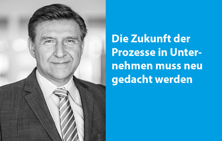 Die Zukunft der Prozesse in Unternehmen muss neu gedacht werden