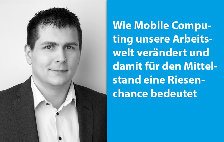 Wie Mobile Computing unsere Arbeitswelt verändert und damit für den Mittelstand eine Riesenchance bedeutet