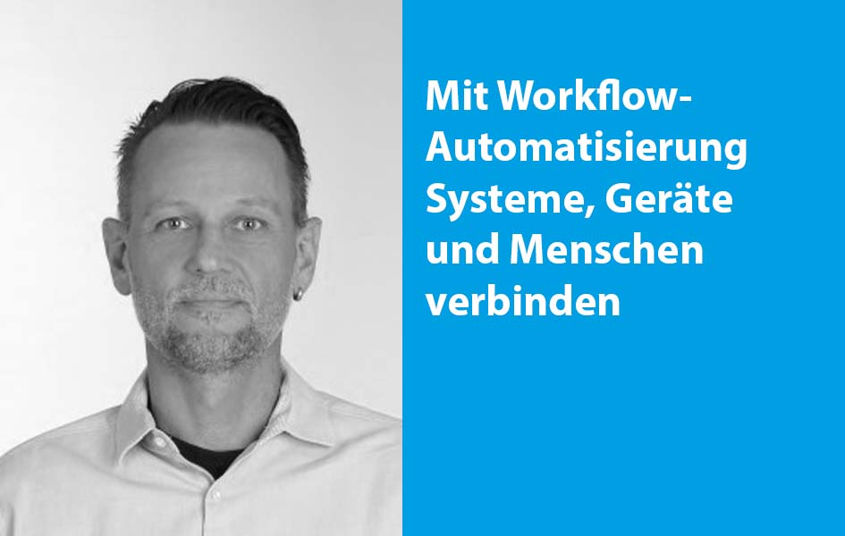 Mit Workflow-Automatisierung Systeme Geraete und Menschen verbinden