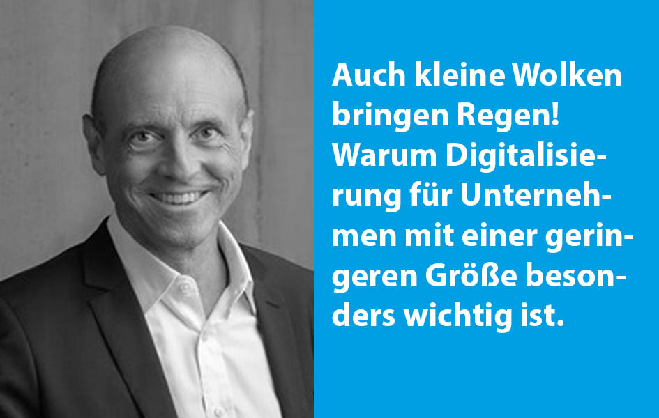 Auch kleine Wolken bringen Regen! Warum Digitalisierung für Unternehmen mit einer geringeren Größe besonders wichtig ist