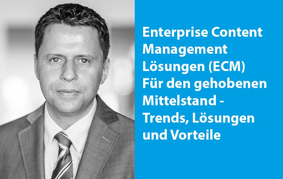 Enterprise Content Management Lösungen (ECM) Für den gehobenen Mittelstand -  Trends, Lösungen und Vorteile