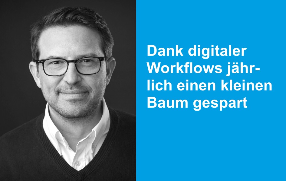 Dank digitaler Workflows jährlich einen kleinen Baum gespart