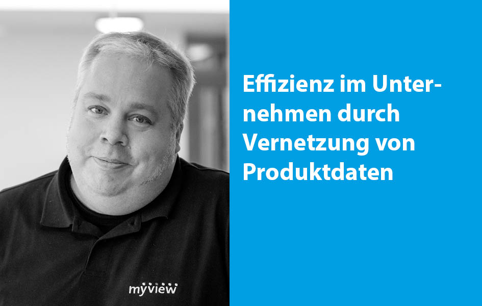 Effizienz im Unternehmen durch Vernetzung von Produktdaten