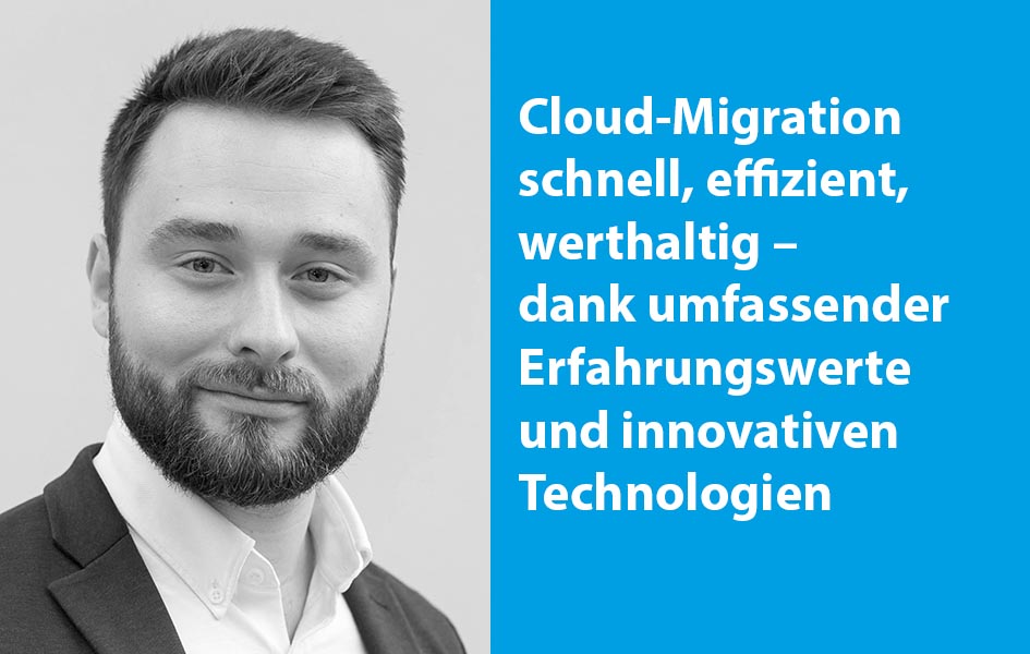Cloud-Migration schnell, effizient, werthaltig – dank umfassender Erfahrungswerte und innovativen Technologien