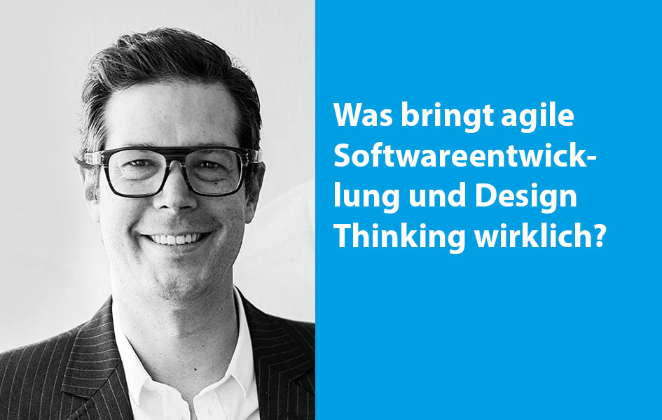 Was bringt agile Softwareentwicklung und Design Thinking wirklich?