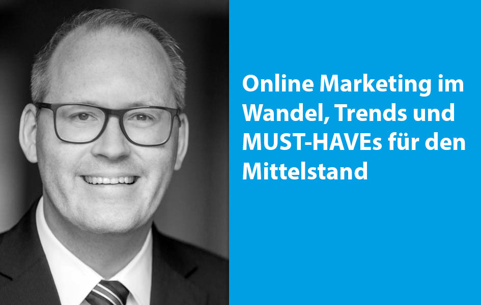 Online Marketing im Wandel, Trends und MUST-HAVEs für den Mittelstand